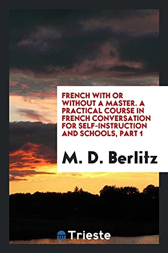 9780649588701: French with or Without a Master. A Practical Course in French Conversation for Self-Instruction and Schools, Part 1