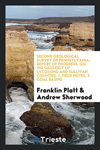 Beispielbild fr Second Geological Survey of Pennsylvania: Report of Progress. GG. The Geology of Lycoming and Sullivan Counties. 1. Field Notes. 2. Coal Basins zum Verkauf von Revaluation Books