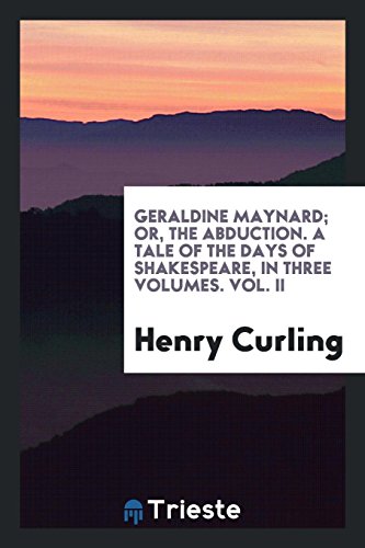 Beispielbild fr Geraldine Maynard; Or, The Abduction. A Tale of the Days of Shakespeare, In Three Volumes. Vol. II zum Verkauf von Revaluation Books