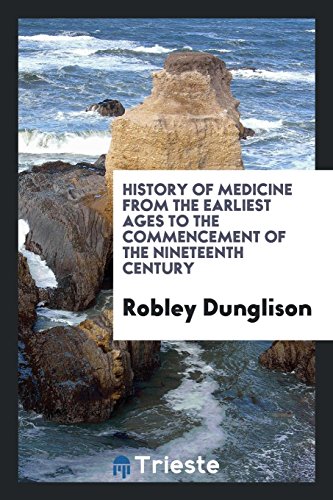 Imagen de archivo de History of Medicine from the Earliest Ages to the Commencement of the Nineteenth Century a la venta por Revaluation Books