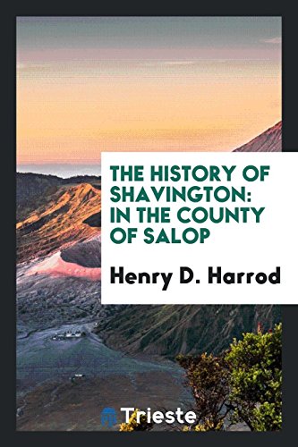 The History of Shavington: In the County of Salop - Harrod,Henry D.