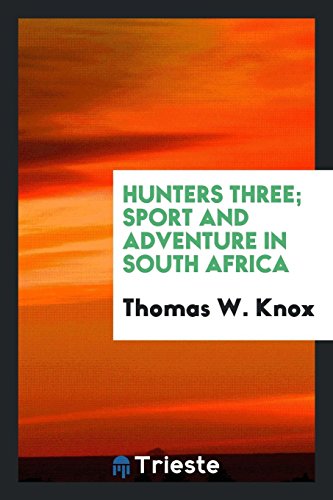 9780649609499: Hunters Three; Sport and Adventure in South Africa: Sport and Adventure in ...