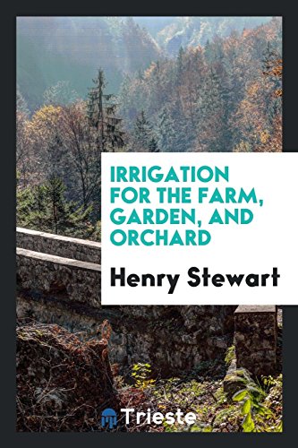 Beispielbild fr Irrigation for the Farm, Garden, and Orchard zum Verkauf von WorldofBooks