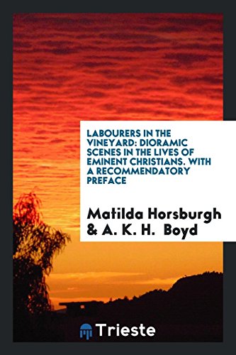 Stock image for Labourers in the Vineyard: Dioramic Scenes in the Lives of Eminent Christians. With a Recommendatory Preface for sale by Revaluation Books