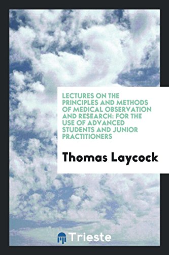 9780649628780: Lectures on the Principles and Methods of Medical Observation and Research for the Use of Advanced Students and Junior Practitioners