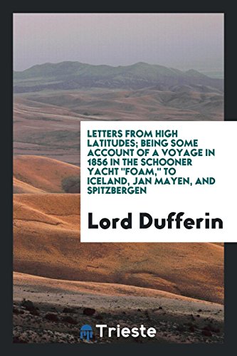 9780649631070: Letters from High Latitudes: Being Some Account of a Voyage in 1856 in the Schooner Yacht "Foam ...