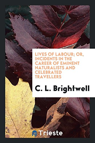 Beispielbild fr Lives of labour; or, Incidents in the career of eminent naturalists and . travellers zum Verkauf von AwesomeBooks