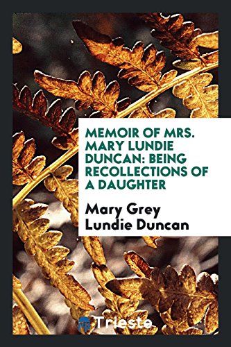 Beispielbild fr Memoir of Mrs. W. W. Duncan: Being Recollections of a Daughter zum Verkauf von Jackdaw Books