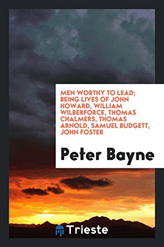 9780649647736: Men worthy to lead; being lives of John Howard, William Wilberforce, Thomas Chalmers, Thomas Arnold, Samuel Budgett, John Foster