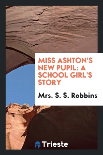 9780649650057: Miss Ashton's New Pupil: A School Girl's Story