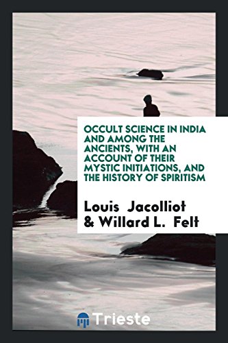 9780649660247: Occult Science in India and Among the Ancients, with an Account of Their Mystic Initiations, and the History of Spiritism