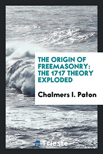 Beispielbild fr The Origin of Freemasonry: The 1717 Theory Exploded zum Verkauf von Buchpark