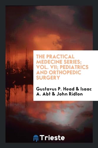 9780649668922: The Practical Medecine Series; Vol. VII; Pediatrics and Orthopedic Surgery