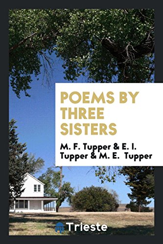 9780649674121: Poems by three sisters [M.F., E.I. and M.E. Tupper].