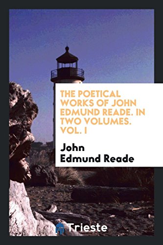 Imagen de archivo de The Poetical Works of John Edmund Reade. In Two Volumes. Vol. I a la venta por Revaluation Books