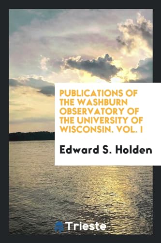 9780649684342: Publications of the Washburn Observatory of the University of Wisconsin. Vol. I