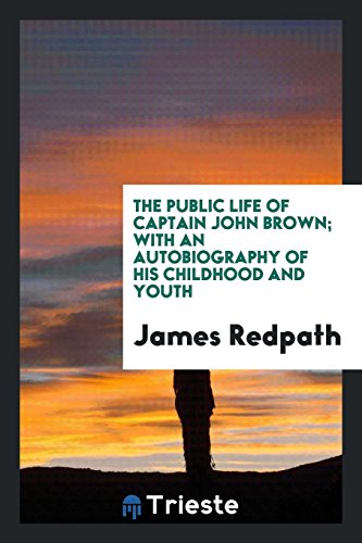 9780649684441: The public life of Captain John Brown: with an autobiography of his childhood and youth