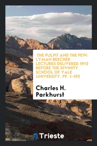 9780649684632: The Pulpit and the Pew: Lyman Beecher Lectures Delivered 1913 before the Divinity School of Yale University. pp. 1-193