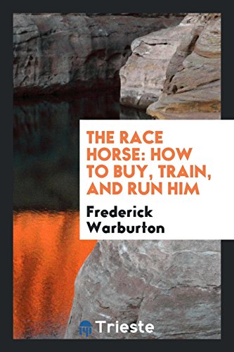 The Race Horse: How to Buy, Train, and Run Him (Paperback) - Frederick Warburton