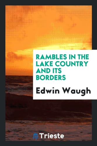 9780649686353: Rambles in the Lake Country and Its Borders