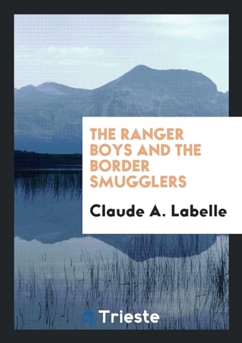 The Ranger Boys and the Border Smugglers - Labelle, Claude A.