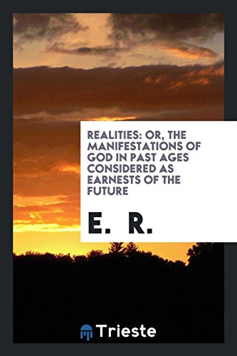 9780649687091: Realities: or, The manifestations of God in past ages considered as earnests of the future, by E.R.