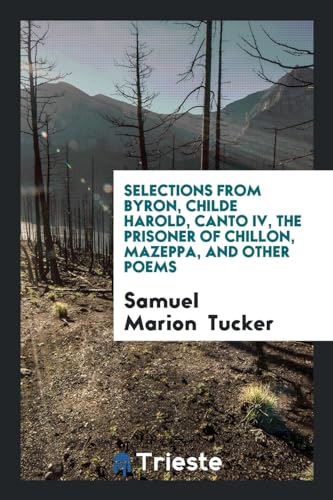 9780649700943: Selections from Byron, Childe Harold, Canto IV, The Prisoner of Chillon, Mazeppa, and Other Poems
