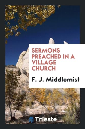 Sermons Preached in a Village Church - Middlemist,F. J.