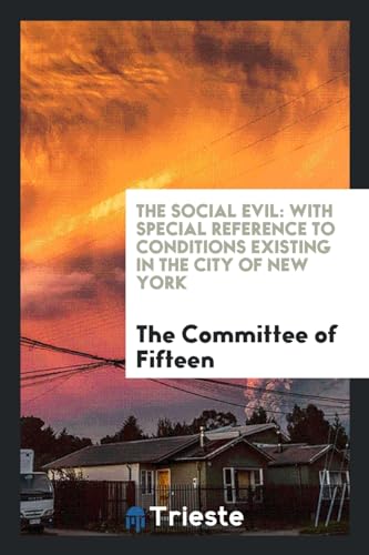 The Social Evil: With Special Reference to Conditions Existing in the City of New York (Paperback) - The Committee of Fifteen