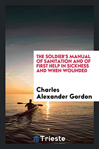 9780649707423: The Soldier's Manual of Sanitation and of First Help in Sickness and When Wounded