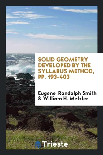 9780649707461: Solid Geometry Developed by the Syllabus Method, pp. 193-403