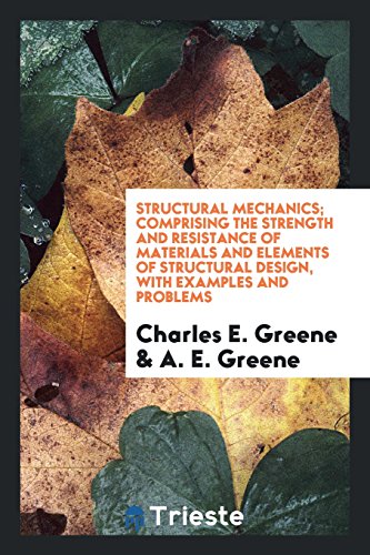 Beispielbild fr Structural Mechanics; Comprising the Strength and Resistance of Materials and Elements of Structural Design, with Examples and Problems zum Verkauf von Reuseabook