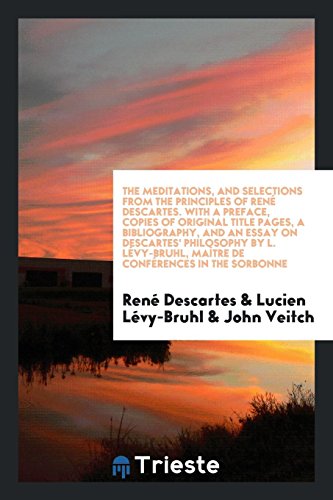 9780649719792: The Meditations, and selections from the Principles. Translated by John Veitch. With a pref., copies of original title pages, a bibliography, and an essay on Descartes' philosophy by L. Lvy-Bruhl