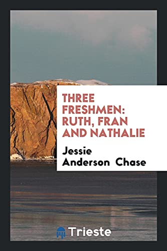 Three Freshmen: Ruth, Fran and Nathalie - Chase,Jessie Anderson