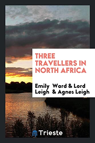 Three Travellers in North Africa - Ward,Emily
