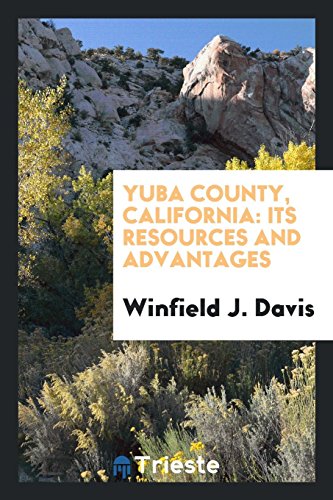 Beispielbild fr Yuba County, California: Its Resources and Advantages zum Verkauf von Revaluation Books