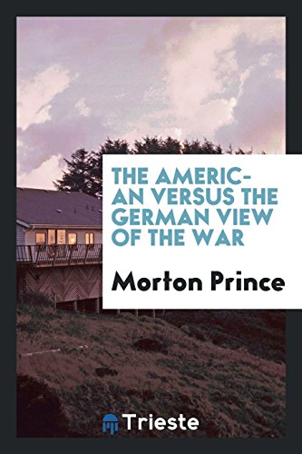 The American Versus the German View of the War (Paperback) - Morton Prince