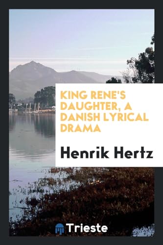 9780649755981: King Rene's daughter, a Danish lyrical drama