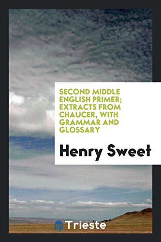 Second Middle English primer; extracts from Chaucer, with grammar and glossary - Sweet, Henry