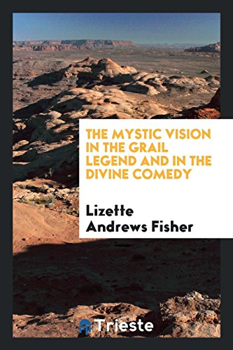 9780649764167: The mystic vision in the Grail legend and in the Divine comedy