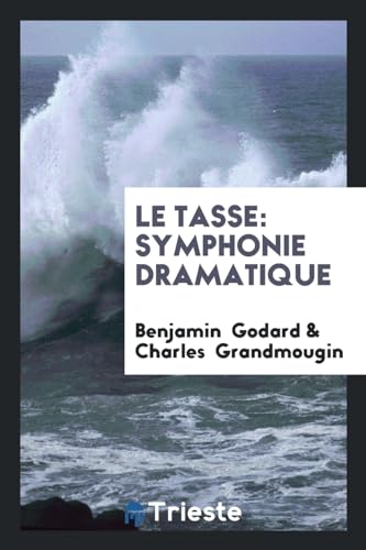 Le Tasse: Symphonie Dramatique - Benjamin Godard; Charles Grandmougin