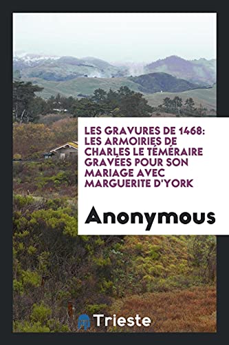 9780649775705: Les Gravures de 1468: Les Armoiries de Charles le Tmraire Graves pour Son Mariage avec Marguerite D'York (French Edition)