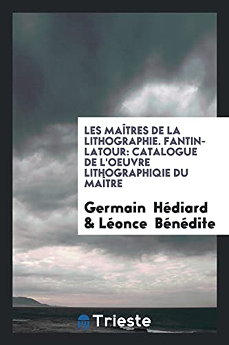 9780649775781: Les Matres de la Lithographie. Fantin-Latour: Catalogue de l'Oeuvre Lithographiqie du Matre (French Edition)