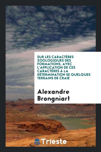 9780649777976: Sur Les Caractres Zoologiques Des Formations, Avec l'Application de Ces Caractres  La Dtermination Se Quelques Terrains de Craie