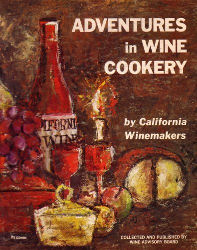 Beispielbild fr Adventures in Wine Cookery By California Winemakers (6527205) zum Verkauf von Wonder Book