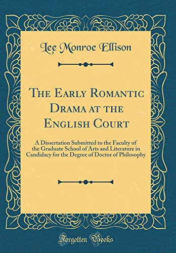 Stock image for The Early Romantic Drama at the English Court A Dissertation Submitted to the Faculty of the Graduate School of Arts and Literature in Candidacy for of Doctor of Philosophy Classic Reprint for sale by PBShop.store US