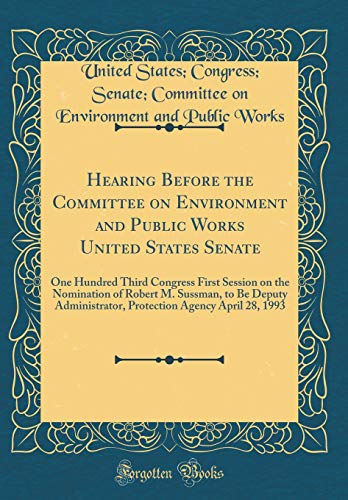 9780656005239: Hearing Before the Committee on Environment and Public Works United States Senate: One Hundred Third Congress First Session on the Nomination of ... Agency April 28, 1993 (Classic Reprint)