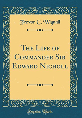 Stock image for The Life of Commander Sir Edward Nicholl Classic Reprint for sale by PBShop.store US