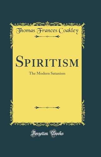 Beispielbild fr Spiritism The Modern Satanism Classic Reprint zum Verkauf von PBShop.store US