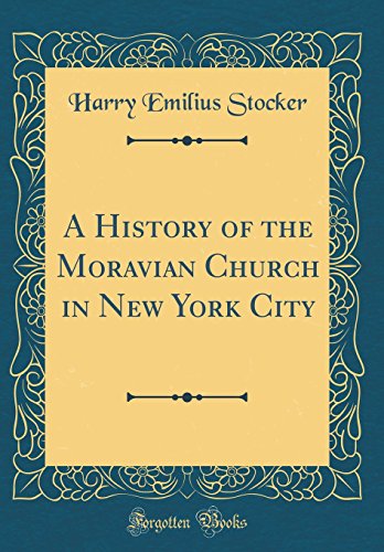 Beispielbild fr A History of the Moravian Church in New York City Classic Reprint zum Verkauf von PBShop.store US